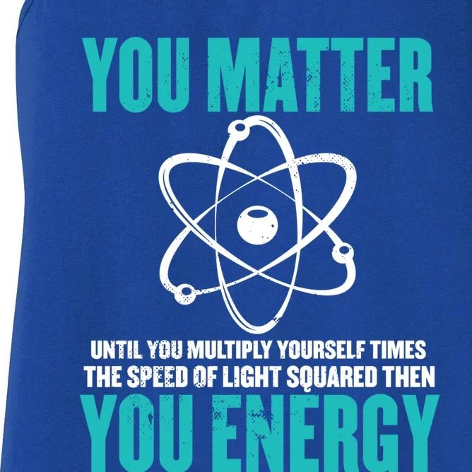 Science You Matter You Energy Funny Physicist Physics Lover Gift Women's Racerback Tank