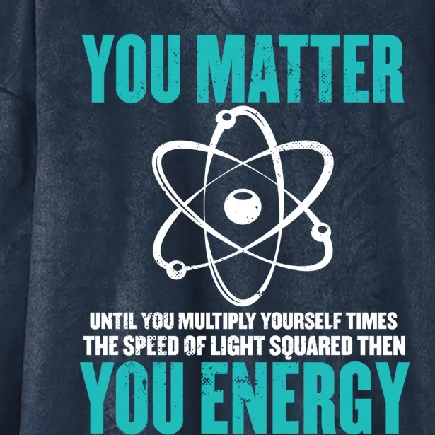 Science You Matter You Energy Funny Physicist Physics Lover Gift Hooded Wearable Blanket