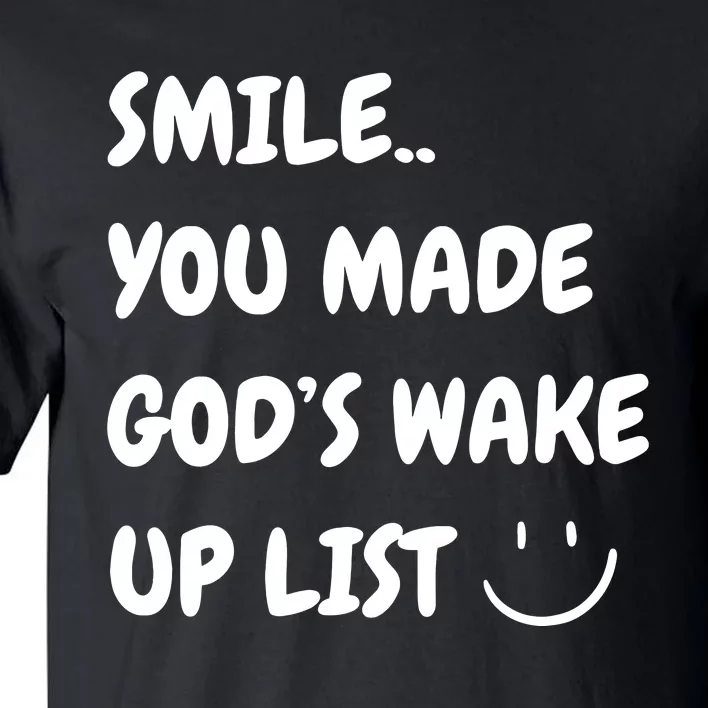 Smile You Made GodS Wake Up List Christian Jesus Apparel Tall T-Shirt