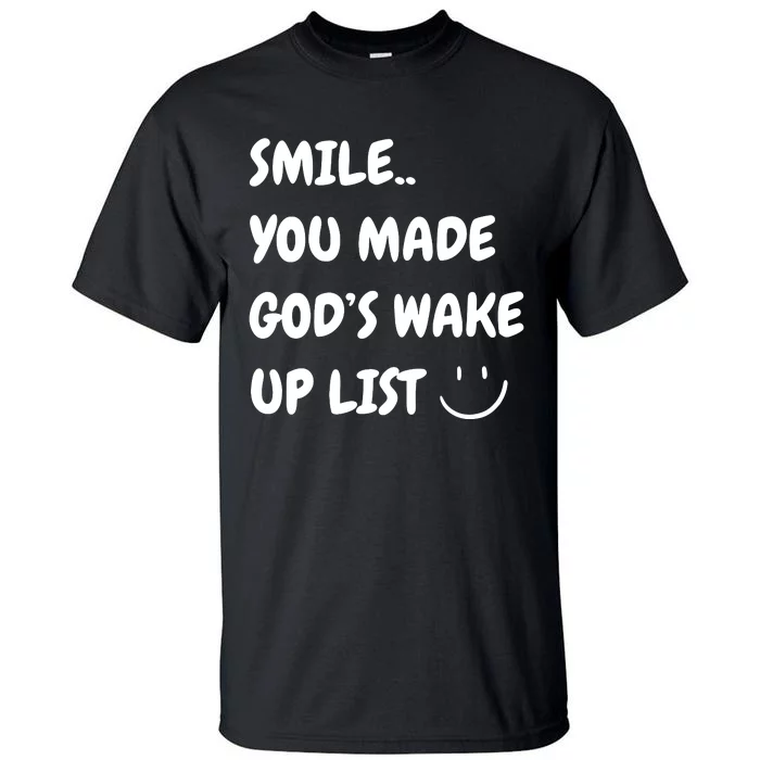 Smile You Made GodS Wake Up List Christian Jesus Apparel Tall T-Shirt