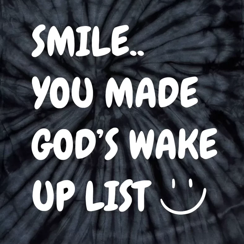 Smile You Made GodS Wake Up List Christian Jesus Apparel Tie-Dye T-Shirt