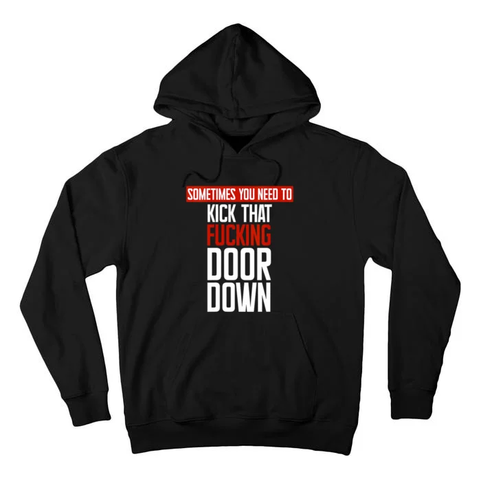 Sometimes You Need To Kick That Fucking Door Down Kamala Tall Hoodie