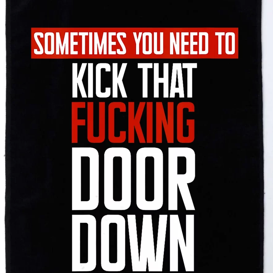 Sometimes You Need To Kick That Fucking Door Down Kamala Platinum Collection Golf Towel