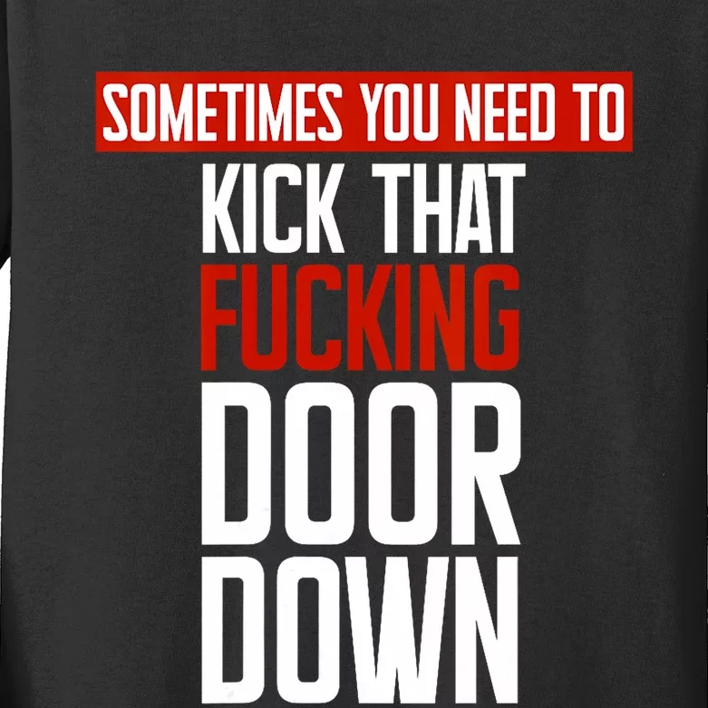 Sometimes You Need To Kick That Fucking Door Down Kamala Kids Long Sleeve Shirt