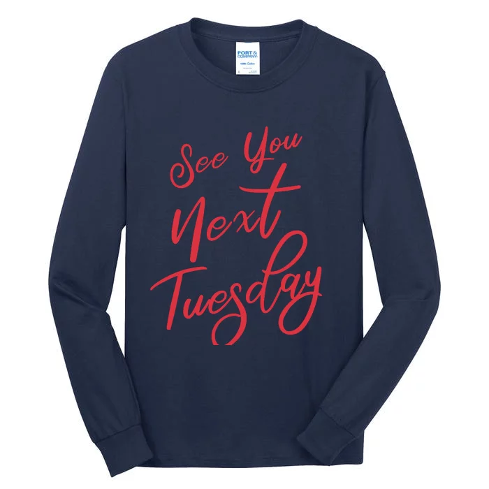 See You Next Tuesday Tall Long Sleeve T-Shirt