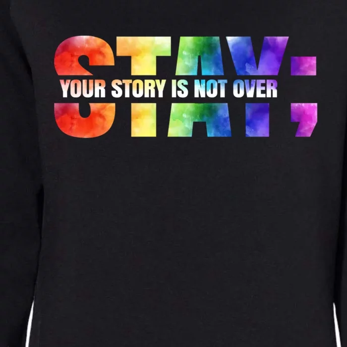 Stay Your Own Story Is Not Over Suicide Awareness Meaningful Gift Womens California Wash Sweatshirt