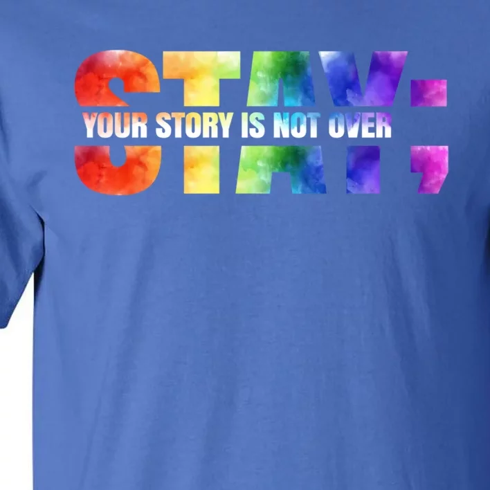 Stay Your Own Story Is Not Over Suicide Awareness Meaningful Gift Tall T-Shirt