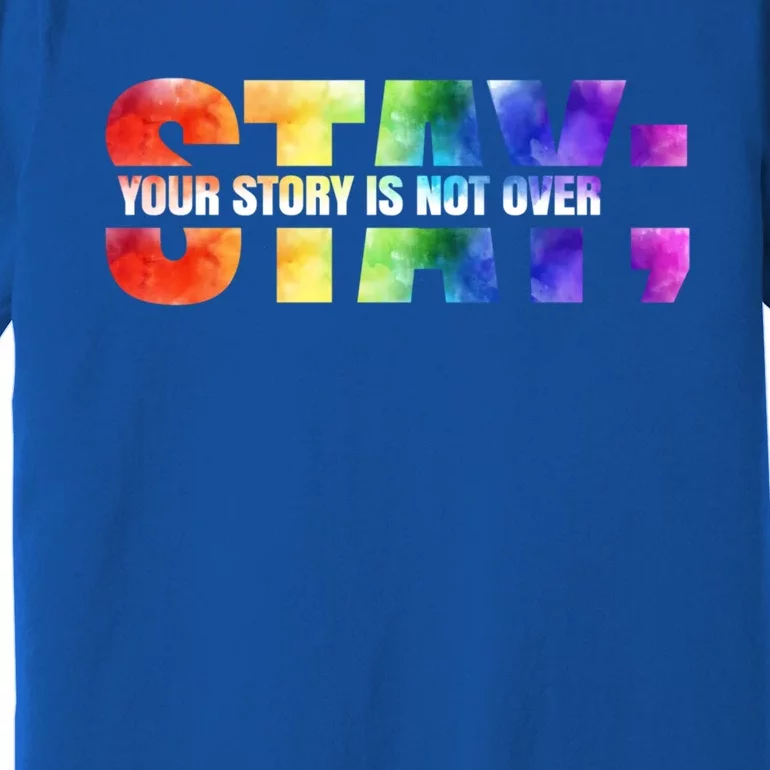 Stay Your Own Story Is Not Over Suicide Awareness Meaningful Gift Premium T-Shirt