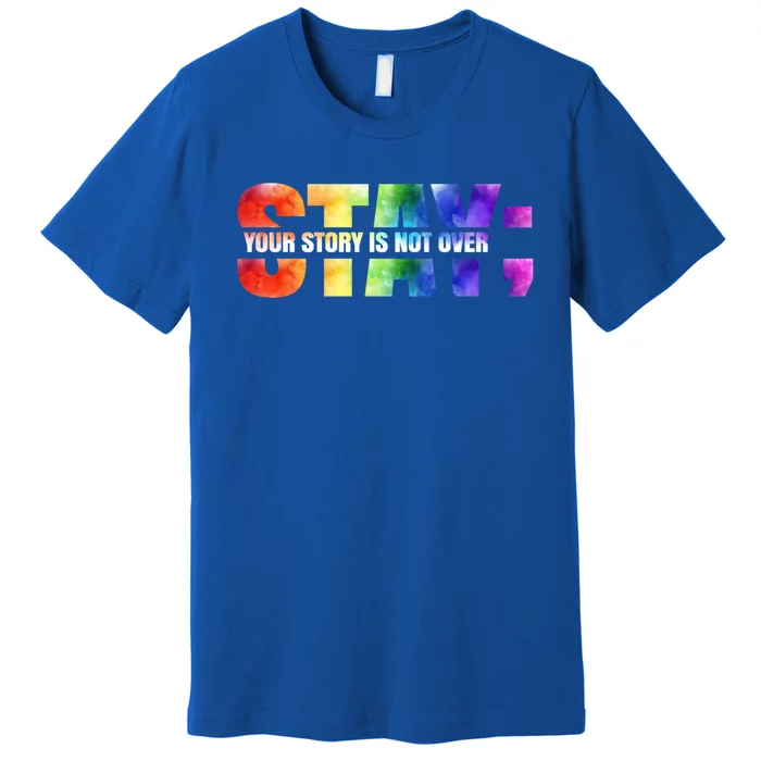 Stay Your Own Story Is Not Over Suicide Awareness Meaningful Gift Premium T-Shirt