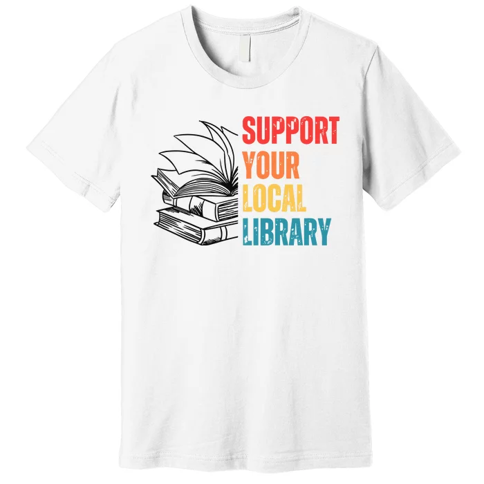 Support Your Public Library Back To School Librarian Premium T-Shirt