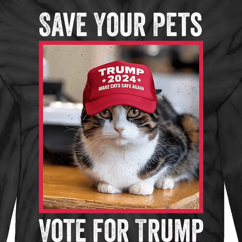 Save Your Pets Vote For Trump Us Election Funny Quote Vote Tie-Dye Long Sleeve Shirt