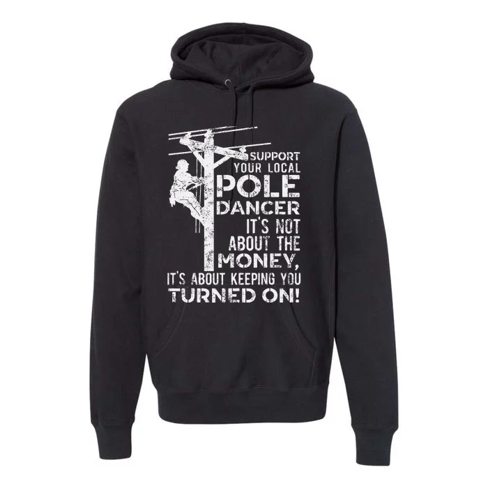 Support Your Pole Dancer Utility Electric Lineman Premium Hoodie