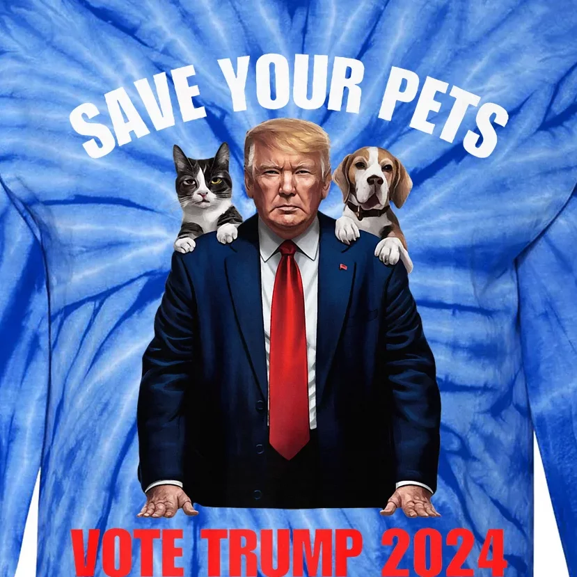 Save Your Pets Vote For Trump Us Election Quote Vote Tie-Dye Long Sleeve Shirt