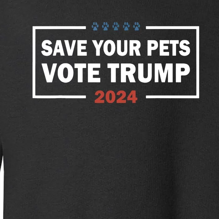 Save Your Pets Vote For Trump Us Election Funny Quote Toddler Sweatshirt