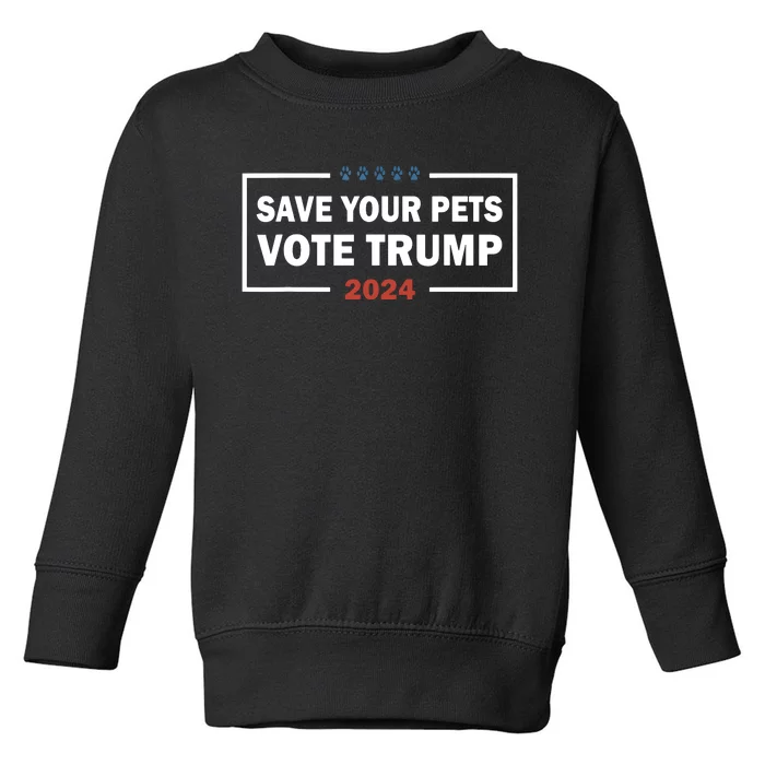 Save Your Pets Vote For Trump Us Election Funny Quote Toddler Sweatshirt