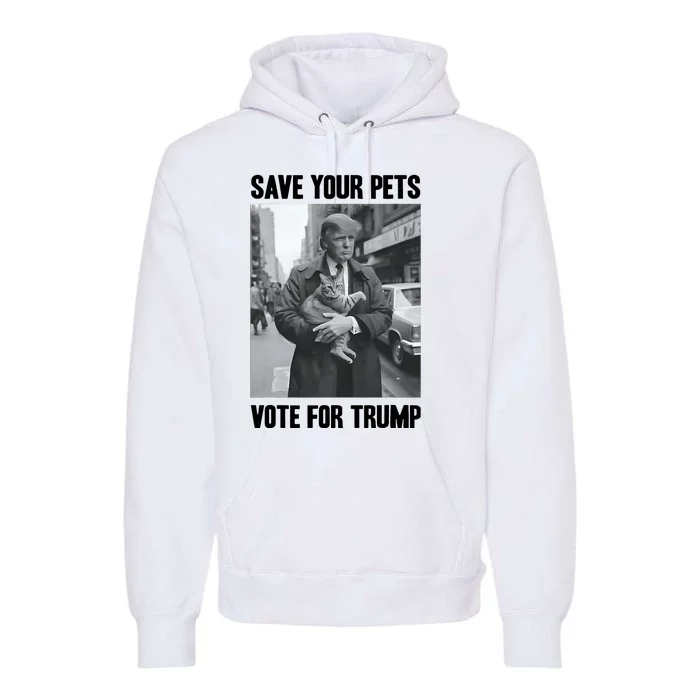 Save Your Pets Vote For Trump Us Election Funny Quote Vote Premium Hoodie