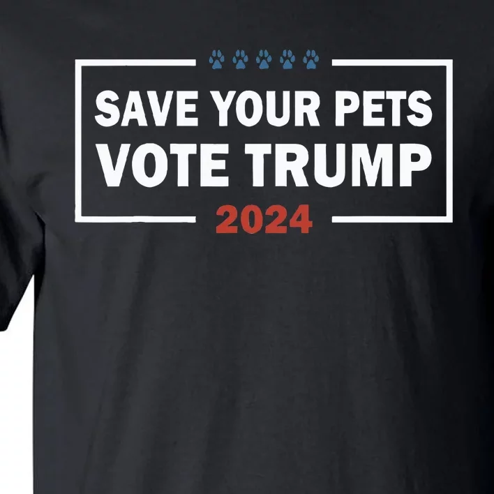 Save Your Pets Vote For Trump Us Election Funny Quote Tall T-Shirt