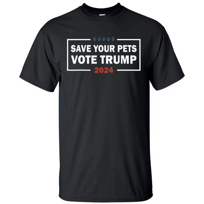 Save Your Pets Vote For Trump Us Election Funny Quote Tall T-Shirt