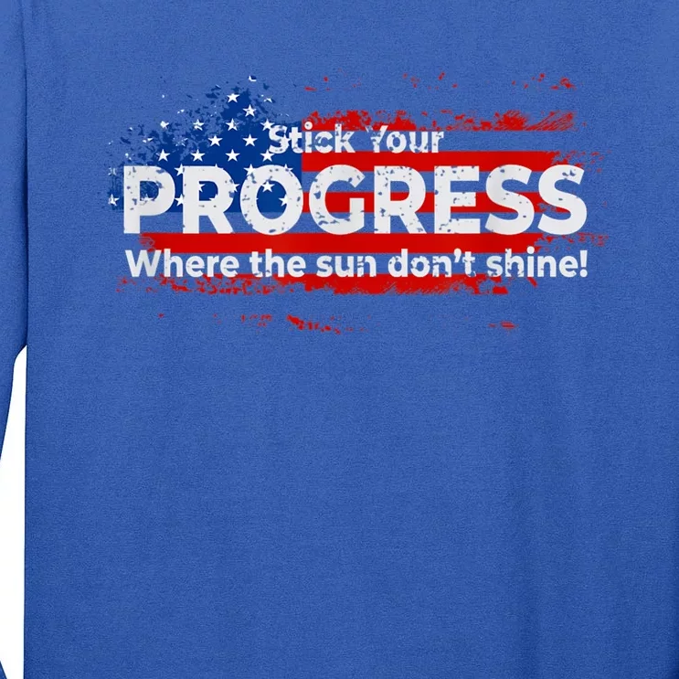 Stick Your PROGRESS Where The Sun Don't Shine Tall Long Sleeve T-Shirt