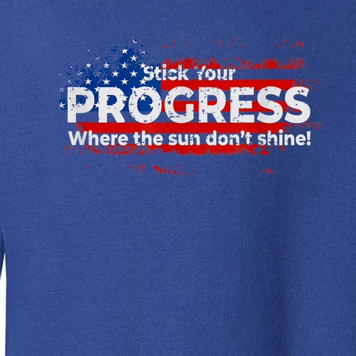 Stick Your PROGRESS Where The Sun Don't Shine Toddler Sweatshirt