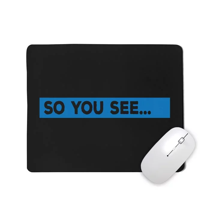 So You See... Mousepad