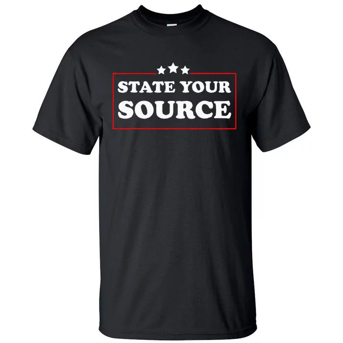 State Your Source Funny Tall T-Shirt