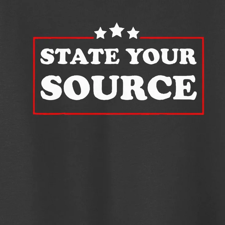 State Your Source Funny Toddler T-Shirt