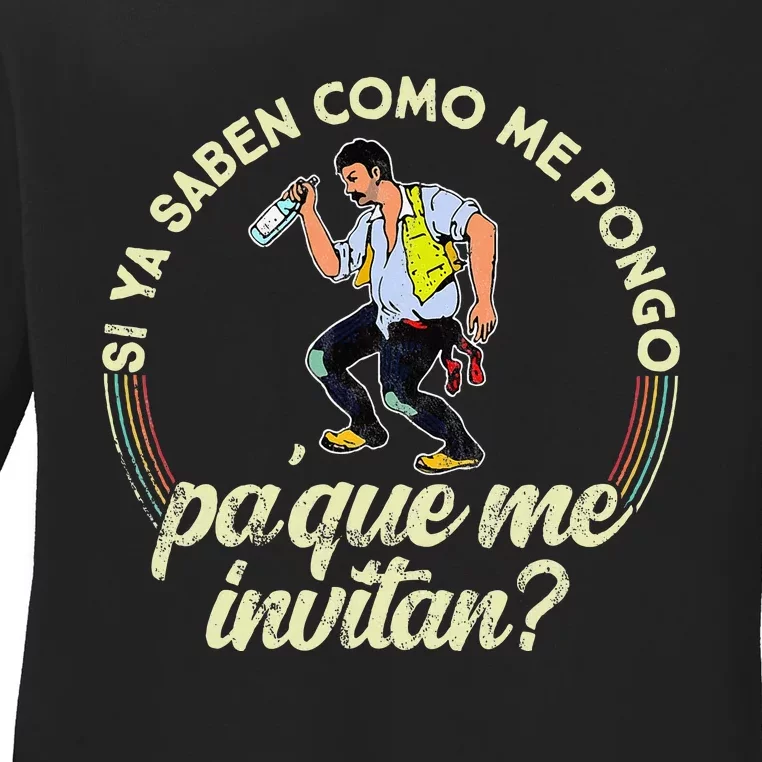 Si Ya Saben Como Me Pongo Pa Que Me Invitan Funny Ladies Long Sleeve Shirt