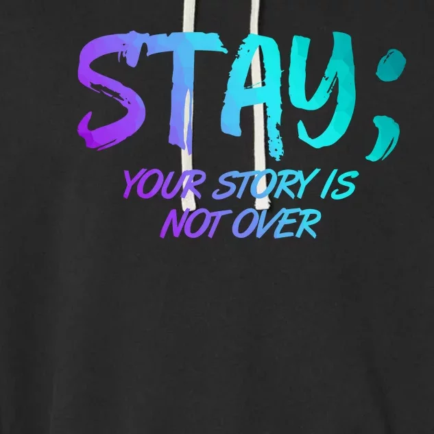 STAY; Your Story Is Not Over Suicide Prevention Awareness Garment-Dyed Fleece Hoodie