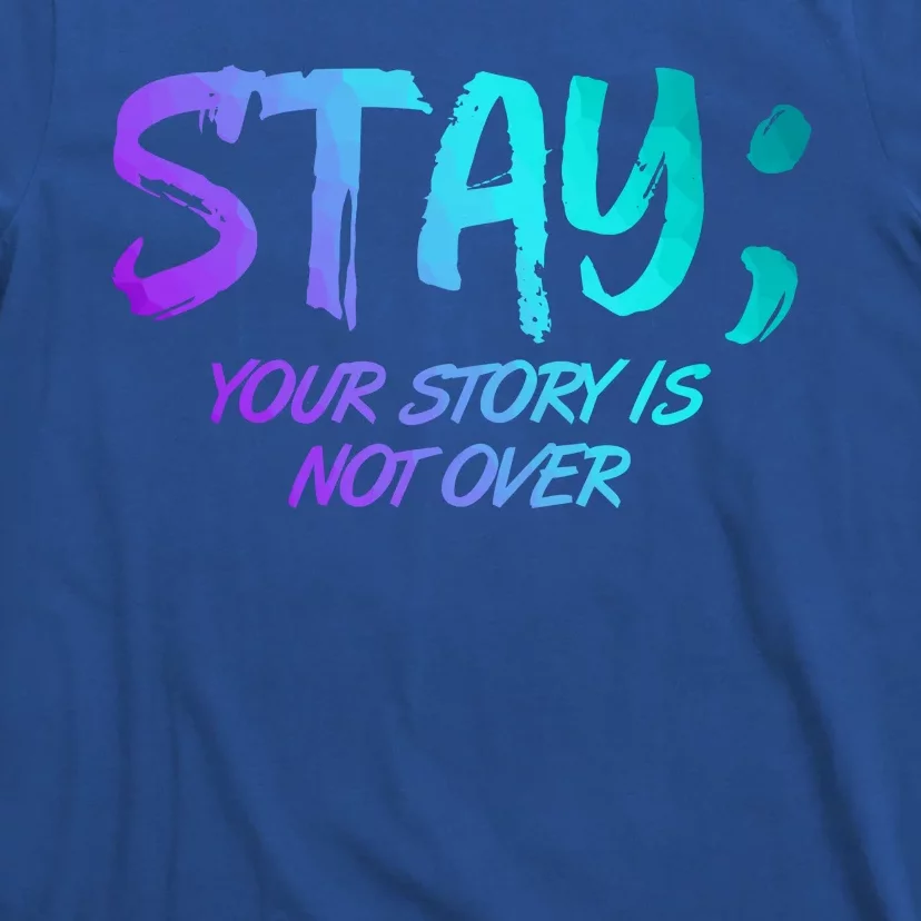 STAY; Your Story Is Not Over Suicide Prevention Awareness T-Shirt