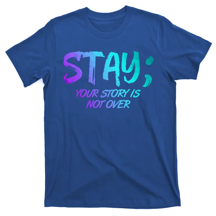 STAY; Your Story Is Not Over Suicide Prevention Awareness T-Shirt