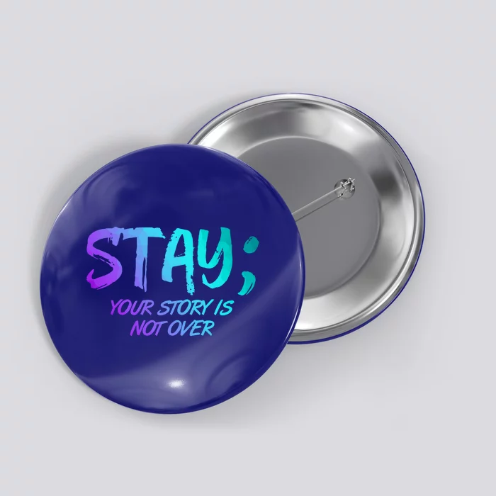 STAY; Your Story Is Not Over Suicide Prevention Awareness Button