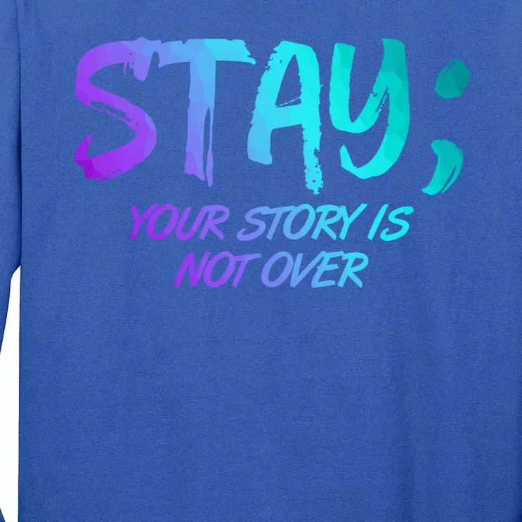 STAY; Your Story Is Not Over Suicide Prevention Awareness Tall Long Sleeve T-Shirt