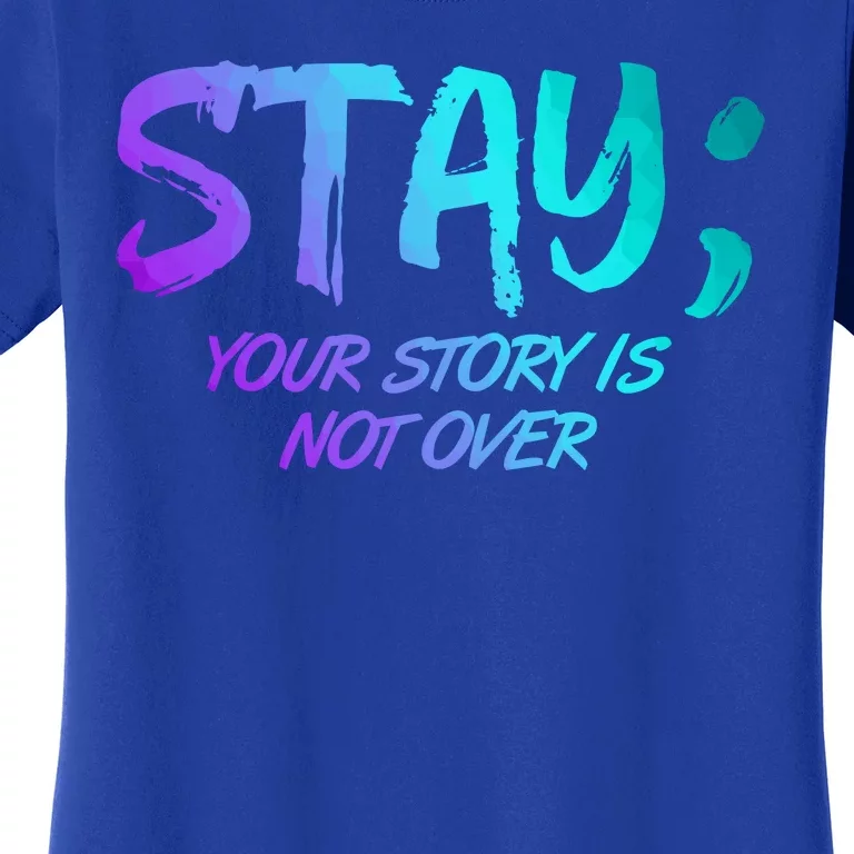 STAY; Your Story Is Not Over Suicide Prevention Awareness Women's T-Shirt