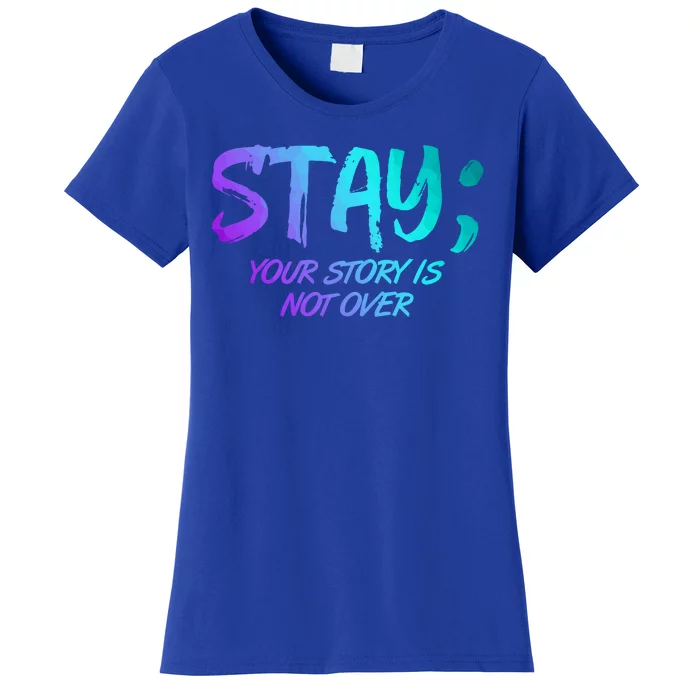 STAY; Your Story Is Not Over Suicide Prevention Awareness Women's T-Shirt