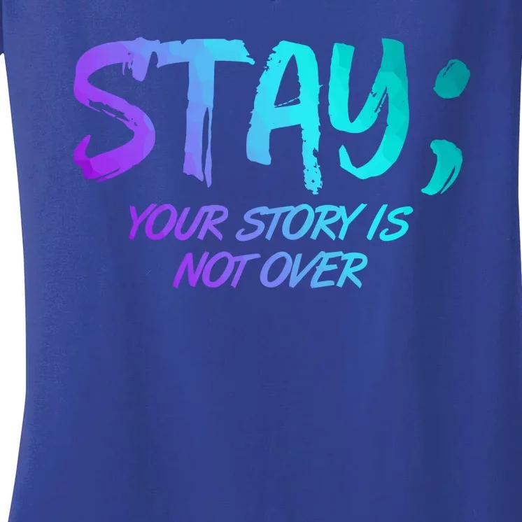 STAY; Your Story Is Not Over Suicide Prevention Awareness Women's V-Neck T-Shirt