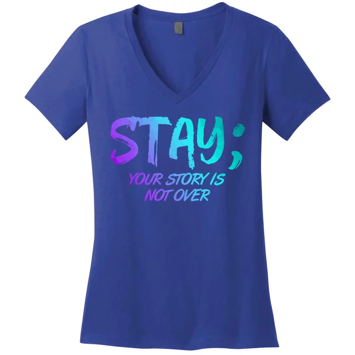 STAY; Your Story Is Not Over Suicide Prevention Awareness Women's V-Neck T-Shirt