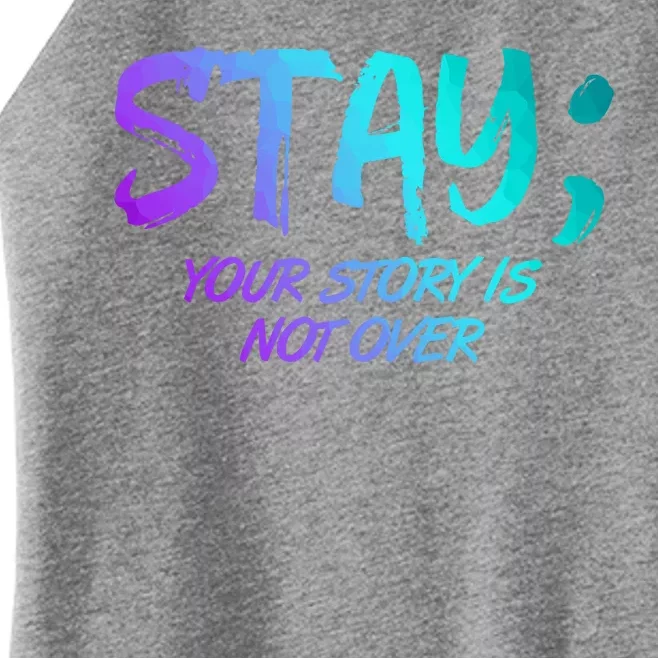 STAY; Your Story Is Not Over Suicide Prevention Awareness Women’s Perfect Tri Rocker Tank