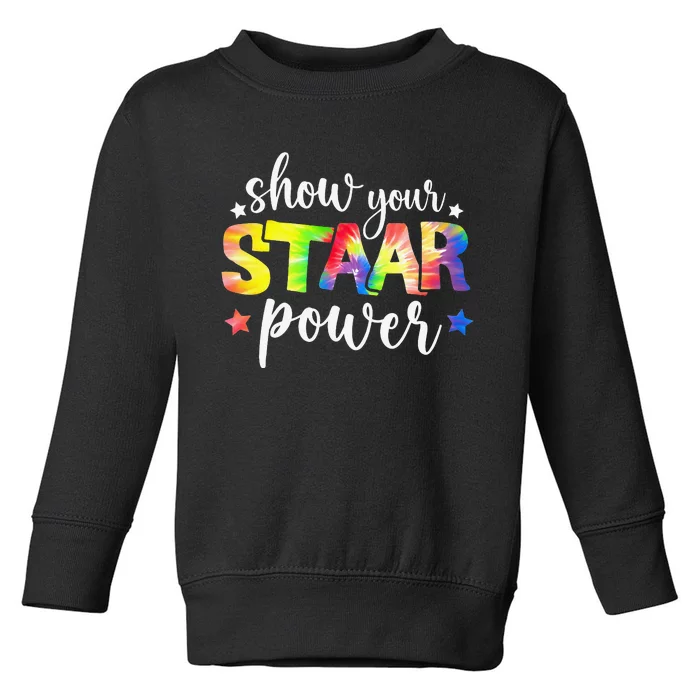 Show Your Staar Power Tie Dye Teacher Testing Exam Test Day Toddler Sweatshirt