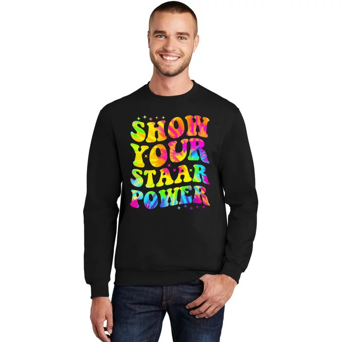 Show Your STAAR Power Tie Dye Teacher Testing Exam Test Day Sweatshirt