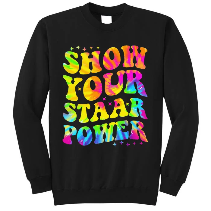 Show Your STAAR Power Tie Dye Teacher Testing Exam Test Day Sweatshirt