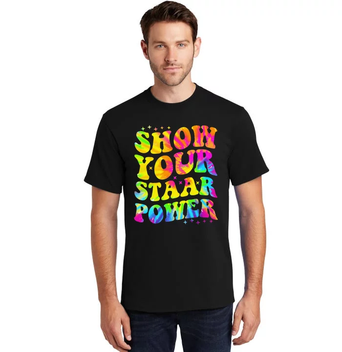 Show Your STAAR Power Tie Dye Teacher Testing Exam Test Day Tall T-Shirt