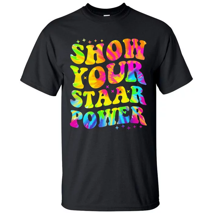 Show Your STAAR Power Tie Dye Teacher Testing Exam Test Day Tall T-Shirt