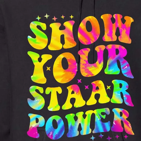 Show Your STAAR Power Tie Dye Teacher Testing Exam Test Day Premium Hoodie