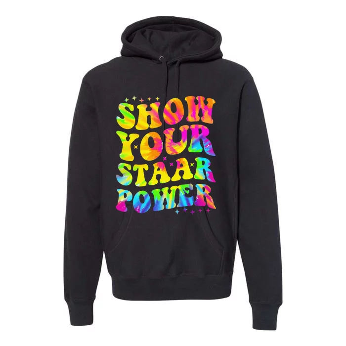 Show Your STAAR Power Tie Dye Teacher Testing Exam Test Day Premium Hoodie