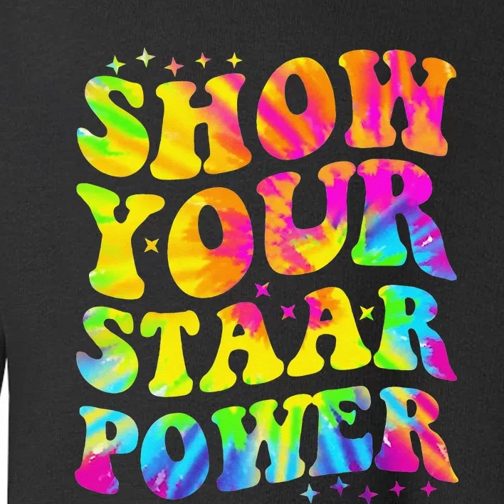 Show Your STAAR Power Tie Dye Teacher Testing Exam Test Day Toddler Sweatshirt