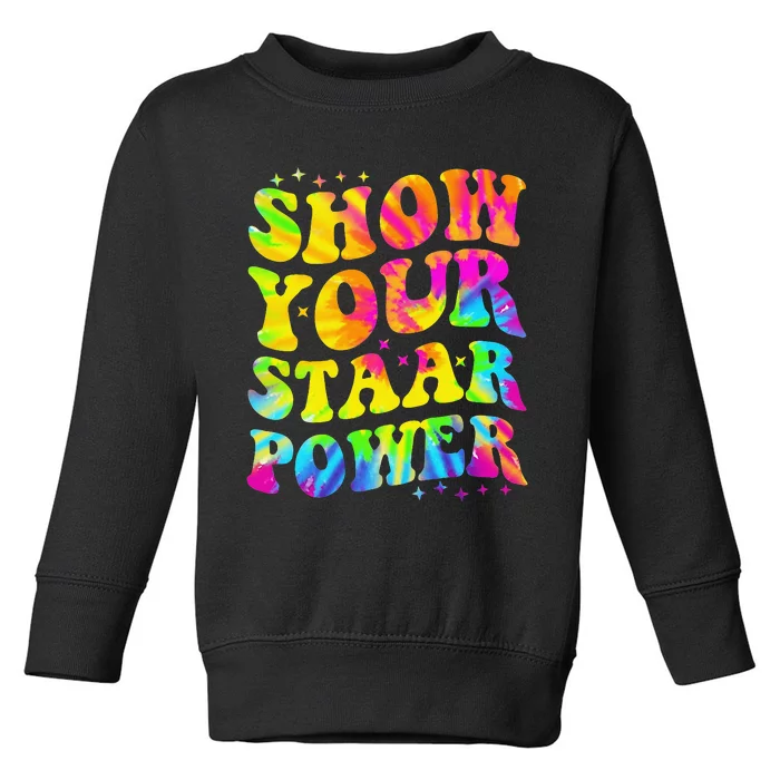 Show Your STAAR Power Tie Dye Teacher Testing Exam Test Day Toddler Sweatshirt