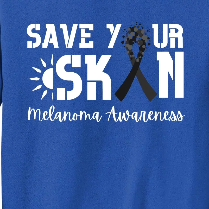 Save Your Skin Melanoma Awareness Tall Sweatshirt