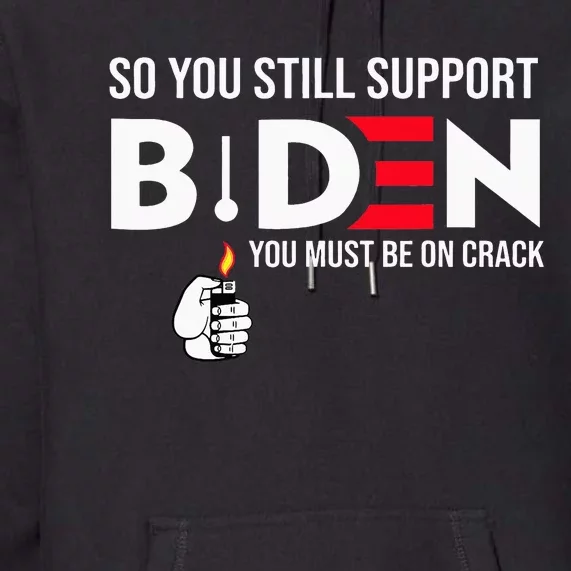 So You Still Support Biden Anti Premium Hoodie