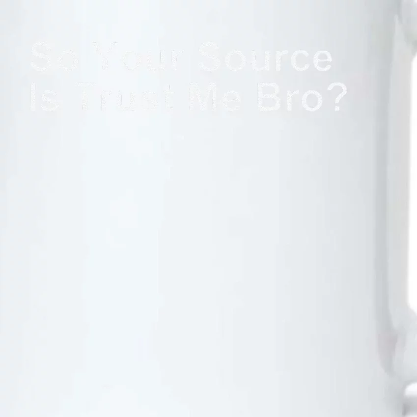 So Your Source Is Trust Me Bro Black Color Changing Mug